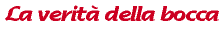 La verit� della bocca