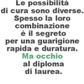 Le possibilit�  di cura sono diverse.  Spesso la
